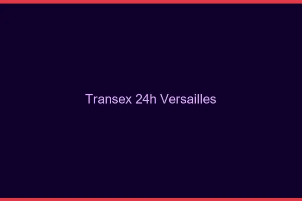 Transex 24h Versailles