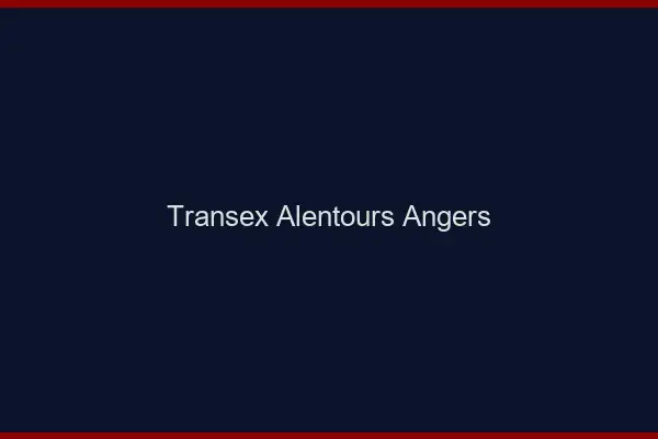 Transex Alentours Angers
