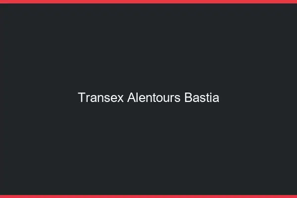 Transex Alentours Bastia