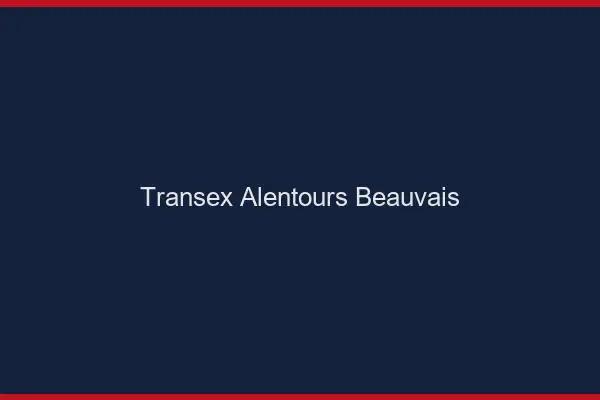 Transex Alentours Beauvais