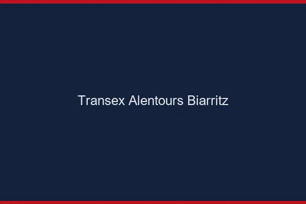 Transex Alentours Biarritz