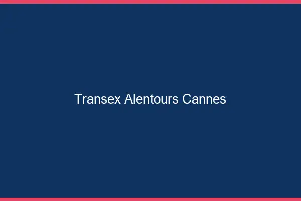 Transex Alentours Cannes