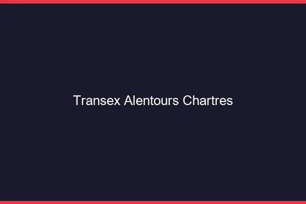 Transex Alentours Chartres