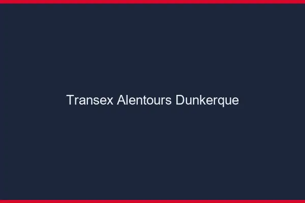Transex Alentours Dunkerque