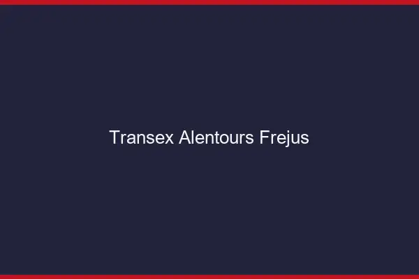 Transex Alentours Fréjus