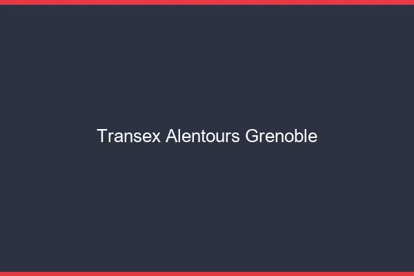 Transex Alentours Grenoble