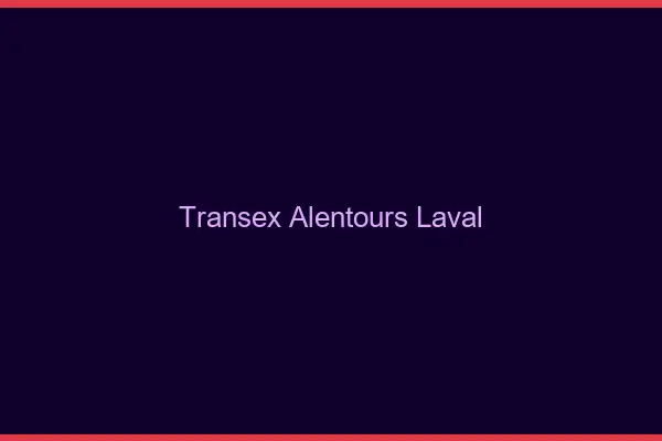 Transex Alentours Laval