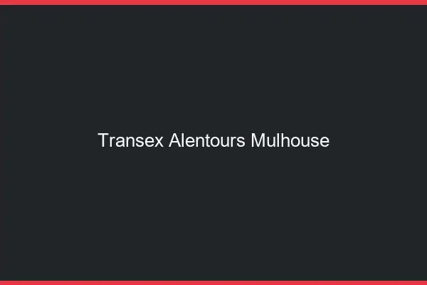 Transex Alentours Mulhouse