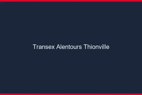 Transex Alentours Thionville