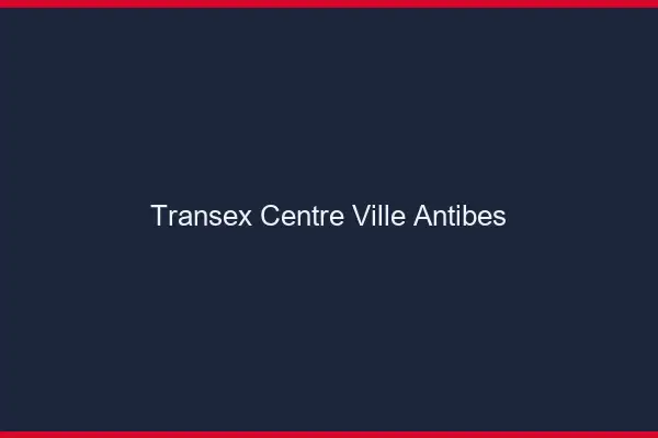 Transex Centre-Ville Antibes