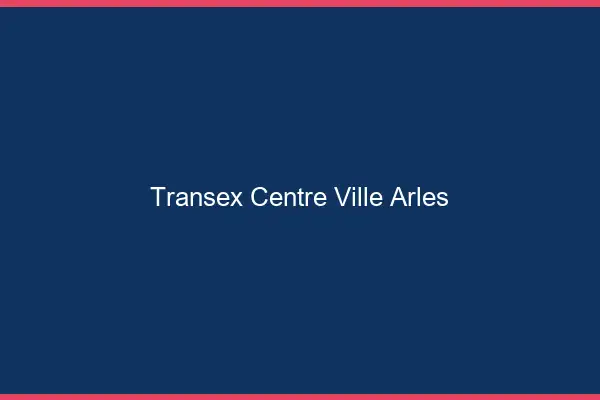 Transex Centre-Ville Arles