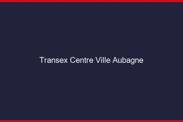 Transex Centre-Ville Aubagne