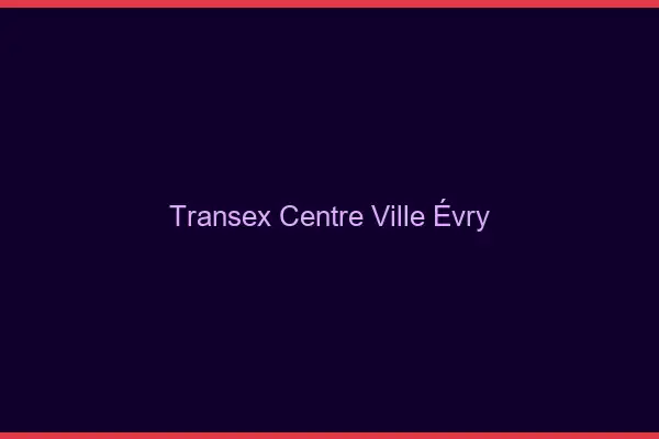 Transex Centre-Ville Évry