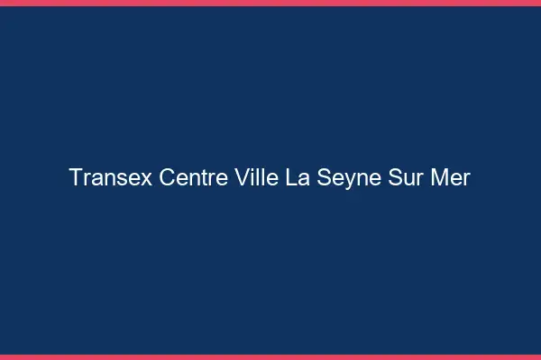 Transex Centre-Ville La Seyne-sur-Mer