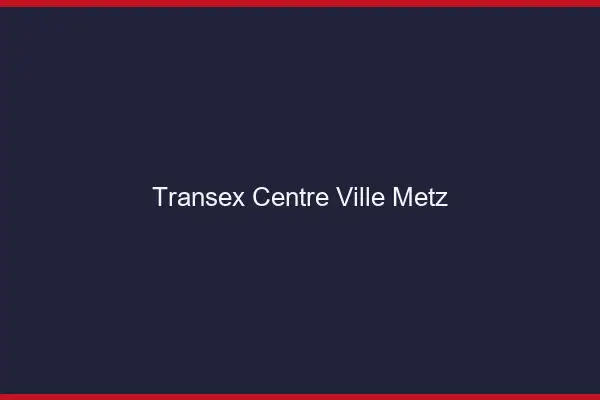 Transex Centre-Ville Metz