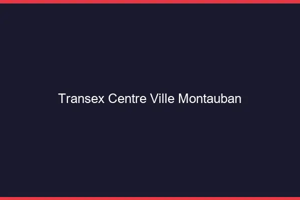 Transex Centre-Ville Montauban