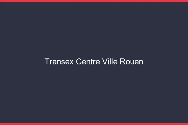 Transex Centre-Ville Rouen