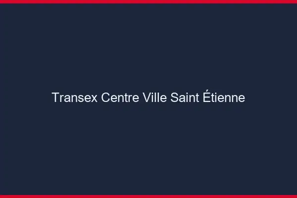 Transex Centre-Ville Saint-Étienne