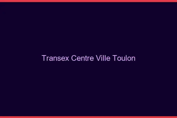 Transex Centre-Ville Toulon