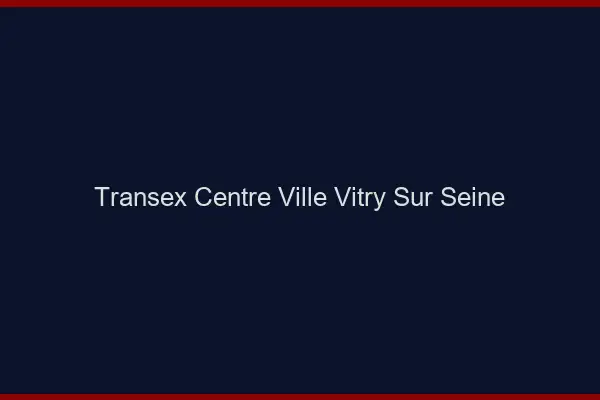 Transex Centre-Ville Vitry-sur-Seine