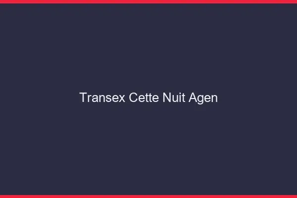 Transex Cette Nuit Agen