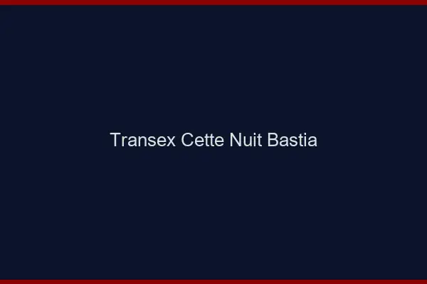 Transex Cette Nuit Bastia