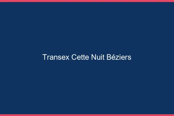 Transex Cette Nuit Béziers