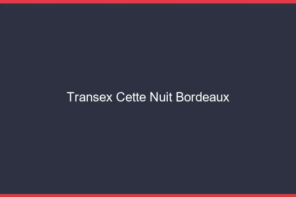 Transex Cette Nuit Bordeaux