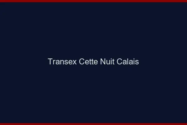 Transex Cette Nuit Calais
