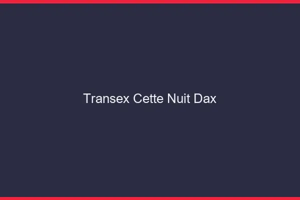 Transex Cette Nuit Dax