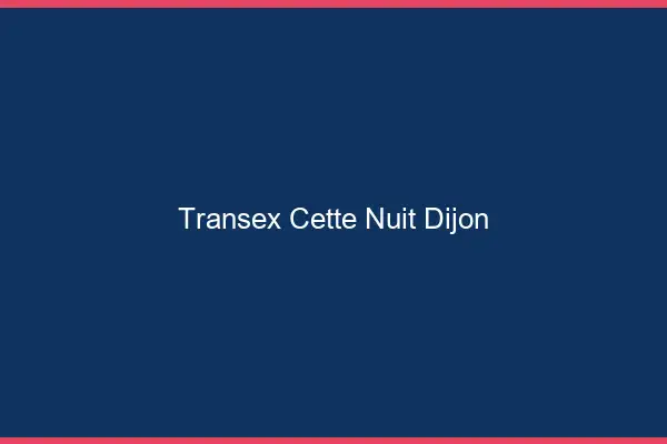 Transex Cette Nuit Dijon