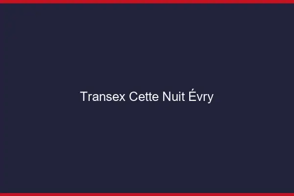 Transex Cette Nuit Évry