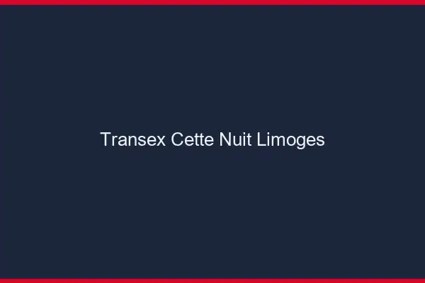 Transex Cette Nuit Limoges