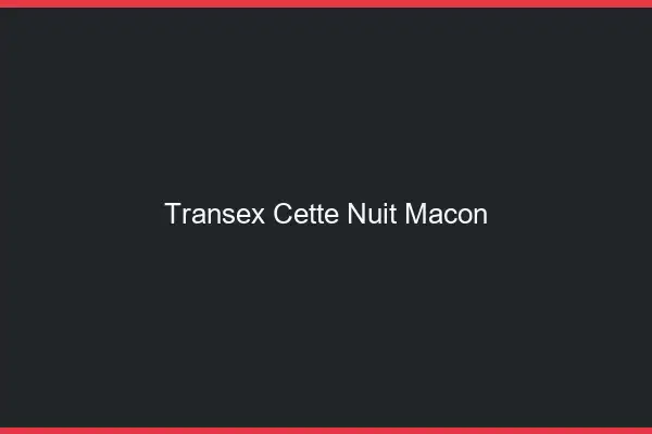 Transex Cette Nuit Mâcon