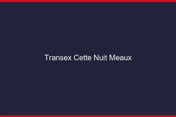 Transex Cette Nuit Meaux