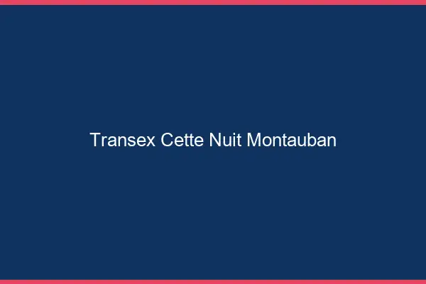 Transex Cette Nuit Montauban
