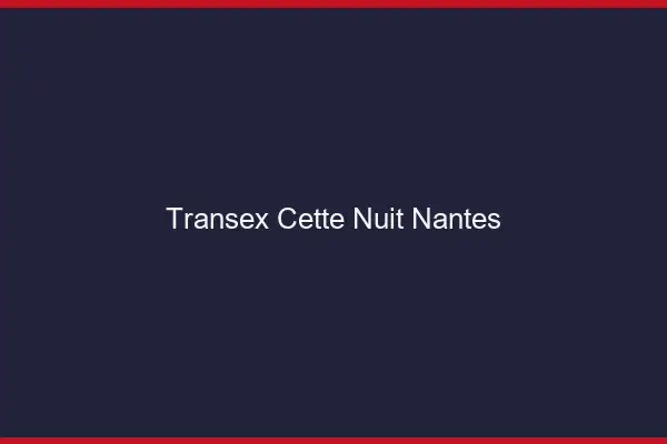 Transex Cette Nuit Nantes