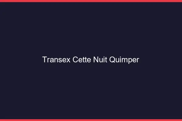 Transex Cette Nuit Quimper