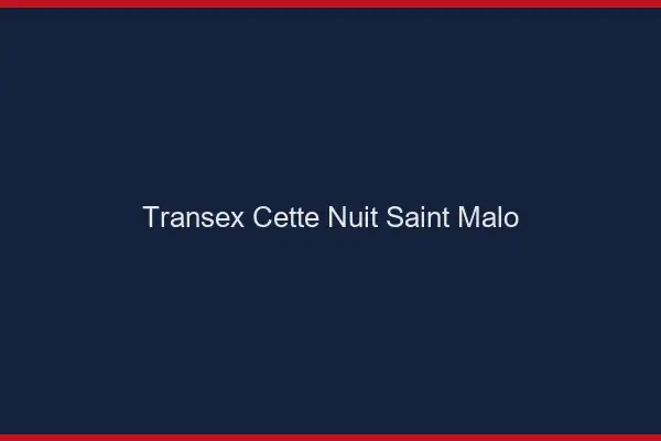 Transex Cette Nuit Saint-Malo