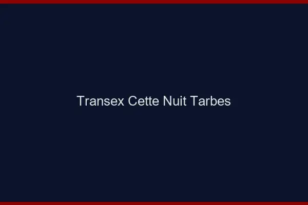 Transex Cette Nuit Tarbes