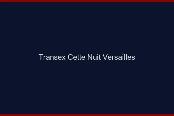 Transex Cette Nuit Versailles