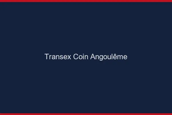 Transex Coin Angoulême