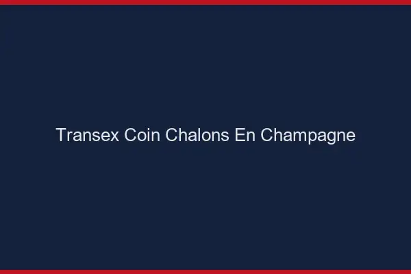 Transex Coin Châlons-en-Champagne