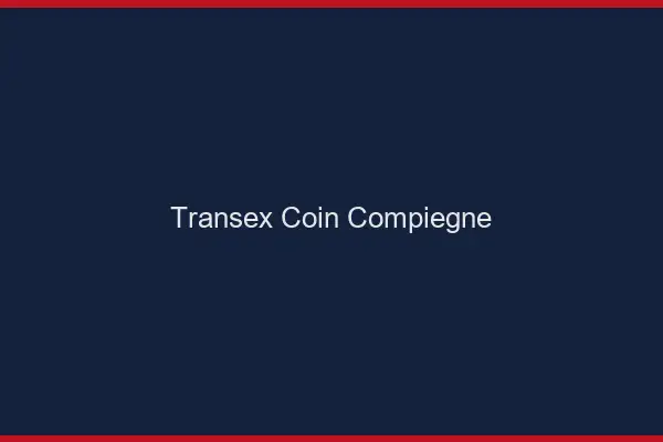 Transex Coin Compiègne