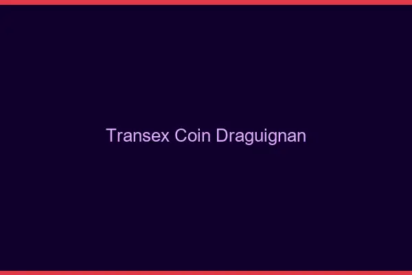Transex Coin Draguignan