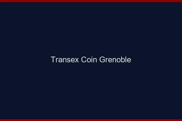 Transex Coin Grenoble