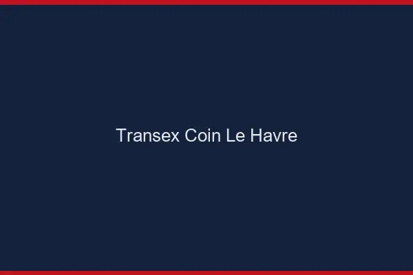 Transex Coin Le Havre