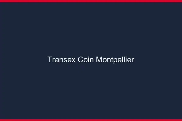 Transex Coin Montpellier