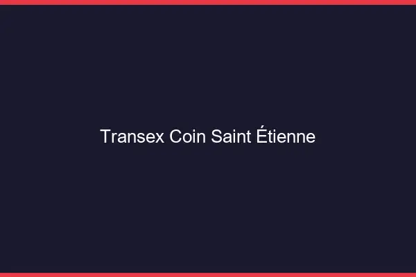 Transex Coin Saint-Étienne