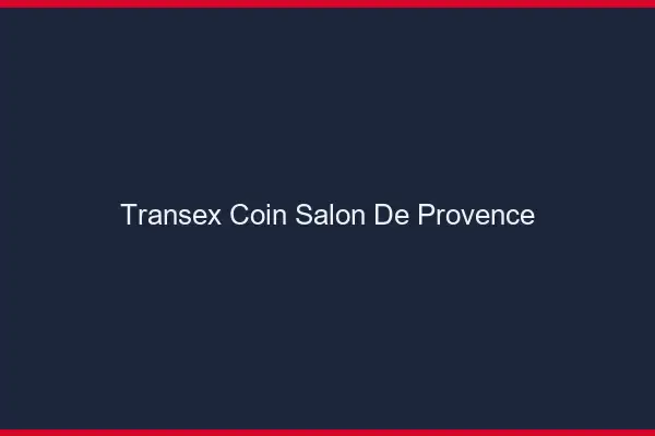 Transex Coin Salon-de-Provence